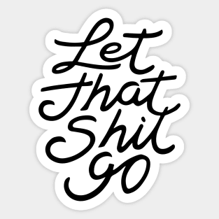 Let That Shit Go Sticker